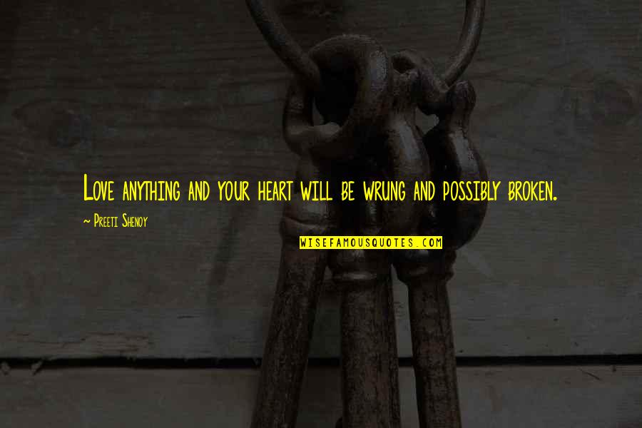 Depressive Realism Quotes By Preeti Shenoy: Love anything and your heart will be wrung