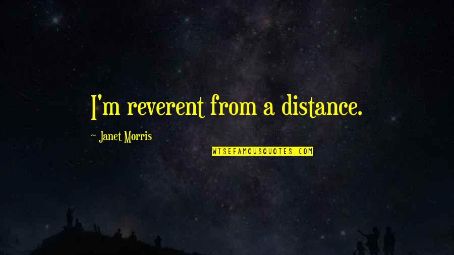 Depresszios Quotes By Janet Morris: I'm reverent from a distance.
