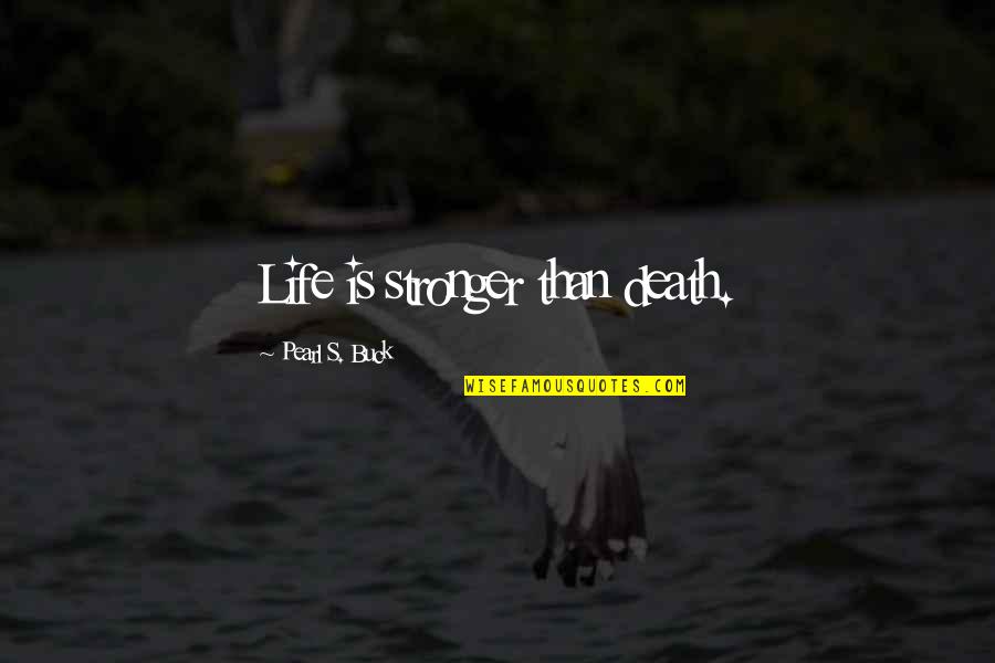 Depresszios Quotes By Pearl S. Buck: Life is stronger than death.