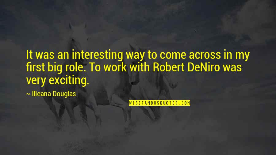 Depresyon Quotes By Illeana Douglas: It was an interesting way to come across Depresyon Quotes By Illeana Douglas: It was an interesting way to come across