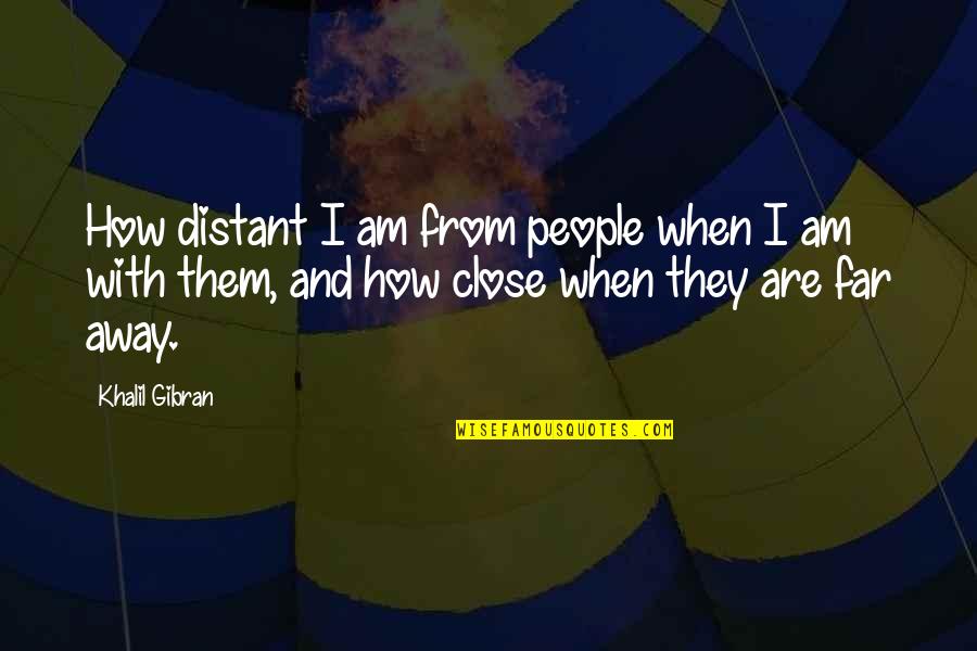 Depresyon Quotes By Khalil Gibran: How distant I am from people when I