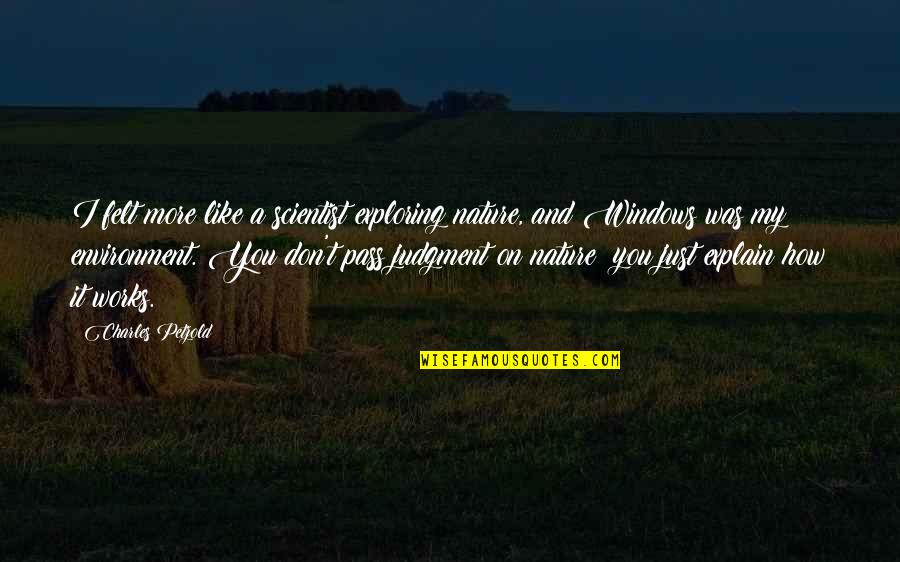 Depresyona Nasil Quotes By Charles Petzold: I felt more like a scientist exploring nature, Depresyona Nasil Quotes By Charles Petzold: I felt more like a scientist exploring nature,