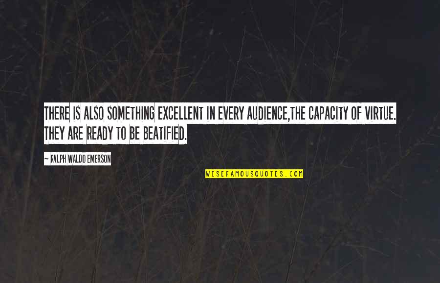 Depresyona Nasil Quotes By Ralph Waldo Emerson: There is also something excellent in every audience,the