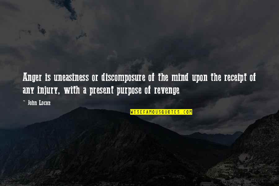 Depri Quotes By John Locke: Anger is uneasiness or discomposure of the mind Depri Quotes By John Locke: Anger is uneasiness or discomposure of the mind