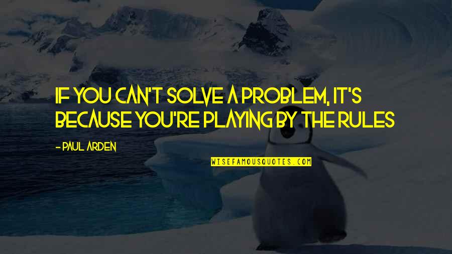 Depriest Md Quotes By Paul Arden: If you can't solve a problem, it's because