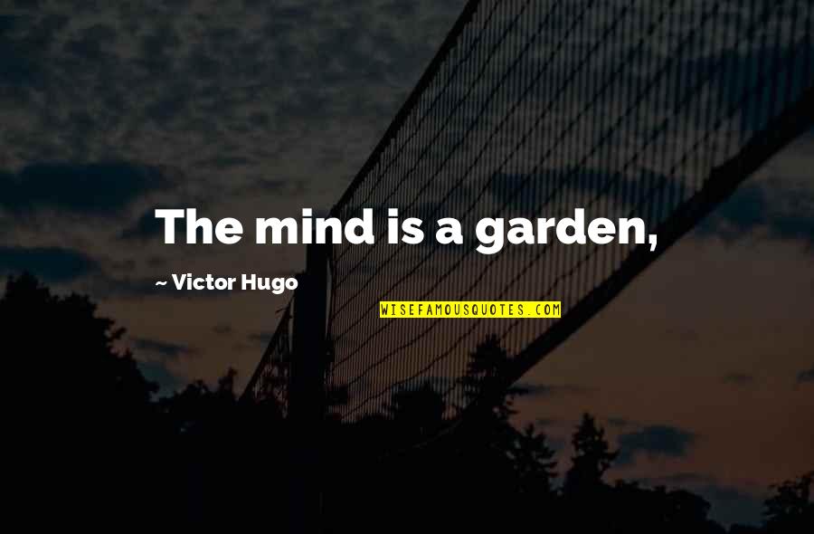Deprima Spell Quotes By Victor Hugo: The mind is a garden,