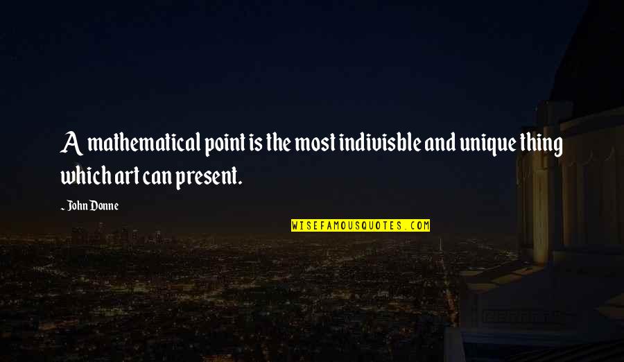 Deprimarea Dex Quotes By John Donne: A mathematical point is the most indivisble and