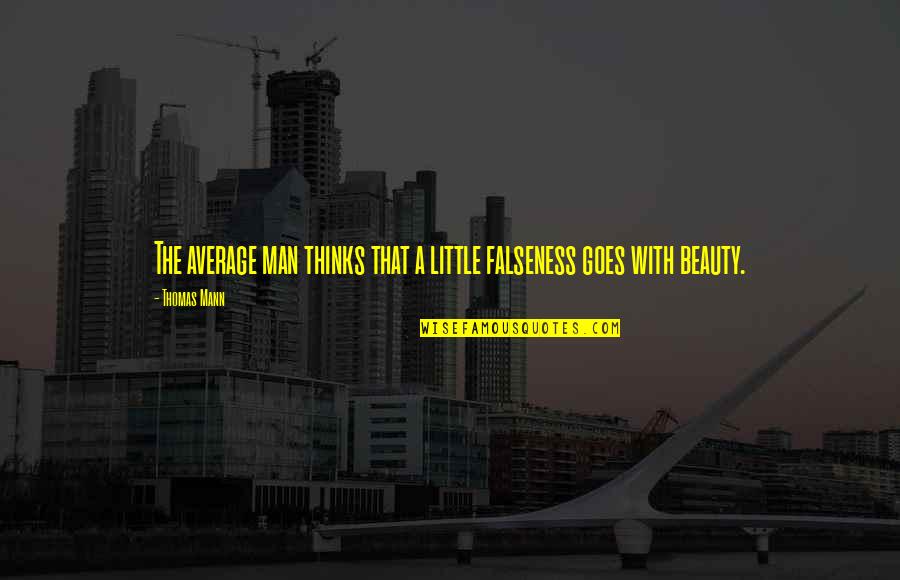 Deprimarea Dex Quotes By Thomas Mann: The average man thinks that a little falseness