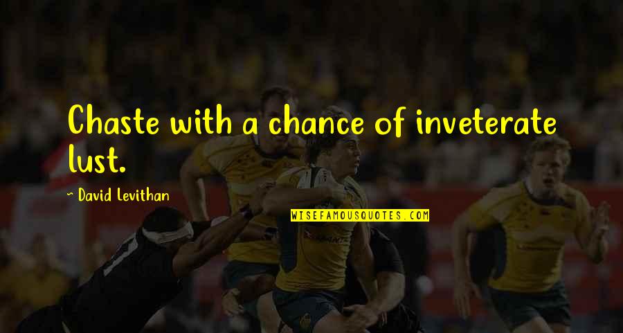 Deprimed Quotes By David Levithan: Chaste with a chance of inveterate lust. Deprimed Quotes By David Levithan: Chaste with a chance of inveterate lust.