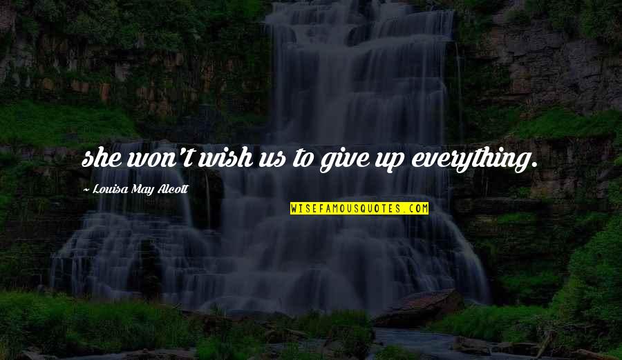 Deprimerende Quotes By Louisa May Alcott: she won't wish us to give up everything.