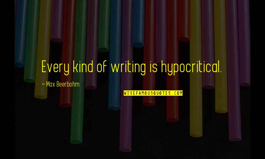 Deprimerende Quotes By Max Beerbohm: Every kind of writing is hypocritical.