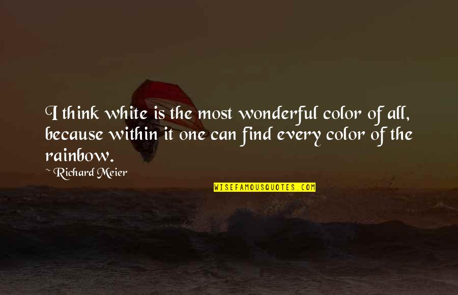 Deprimerende Quotes By Richard Meier: I think white is the most wonderful color