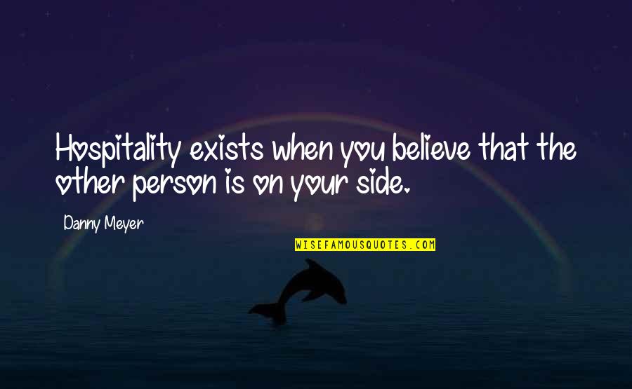 Deprimida In English Quotes By Danny Meyer: Hospitality exists when you believe that the other