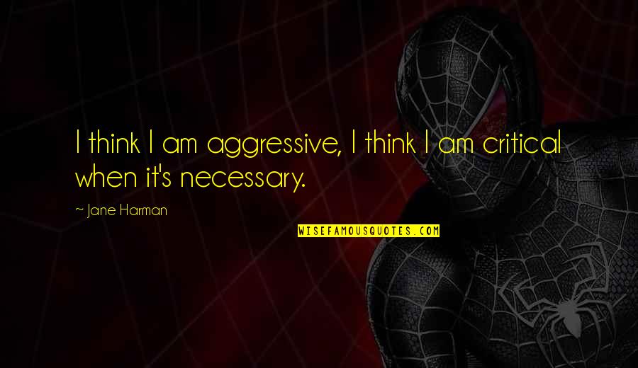 Deprimido En Quotes By Jane Harman: I think I am aggressive, I think I