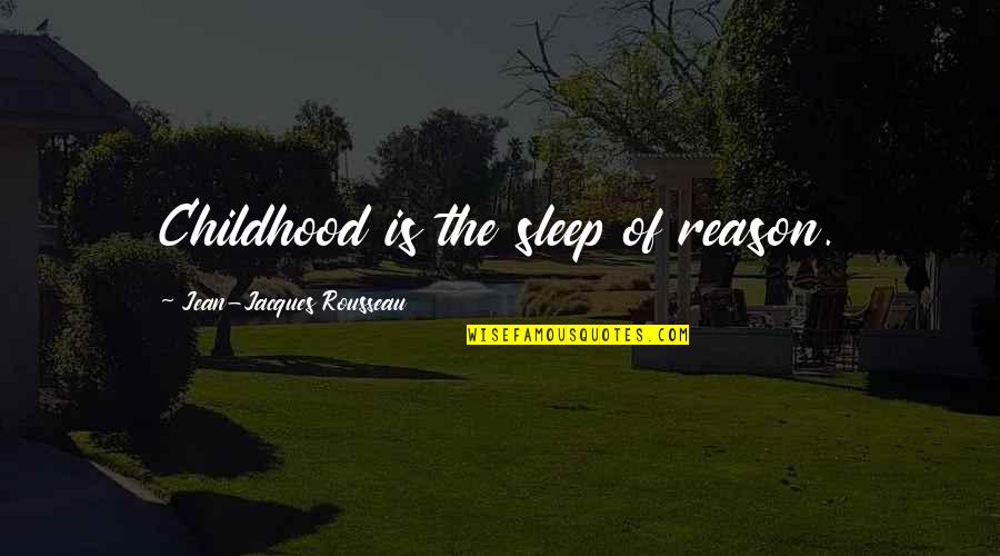 Deprimo Law Quotes By Jean-Jacques Rousseau: Childhood is the sleep of reason.