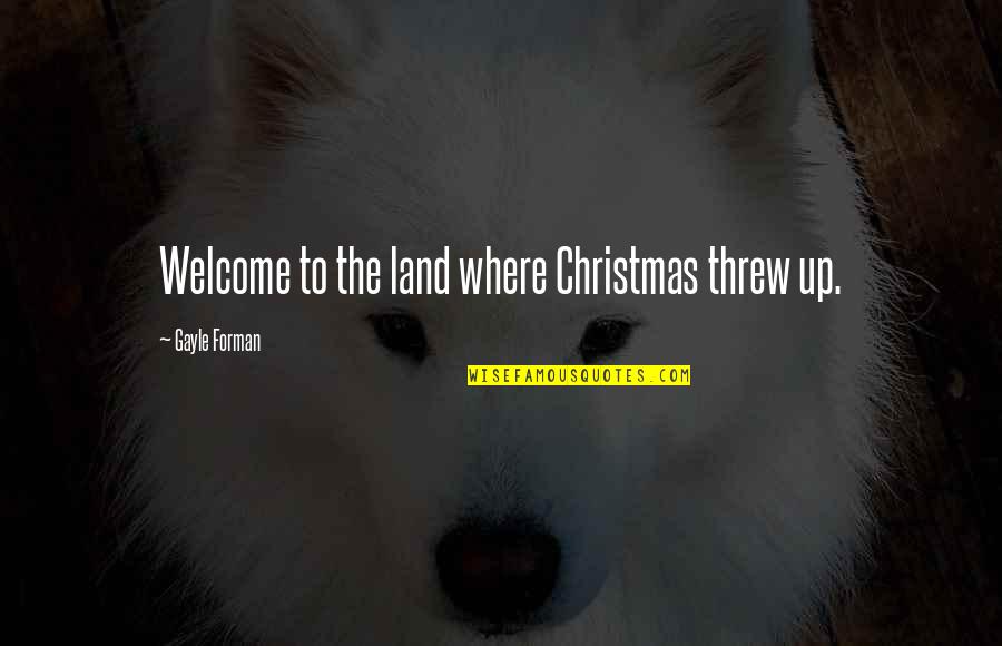 Deprimo Trading Quotes By Gayle Forman: Welcome to the land where Christmas threw up.