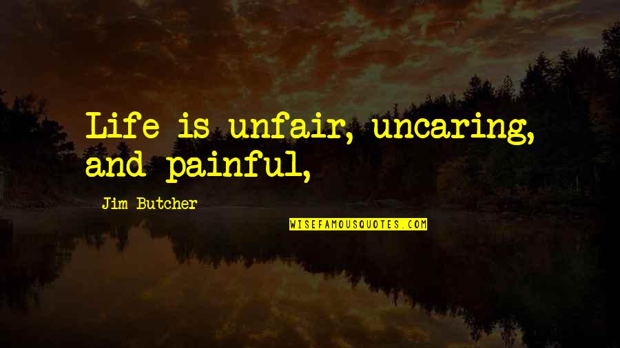 Deprimo Trading Quotes By Jim Butcher: Life is unfair, uncaring, and painful,