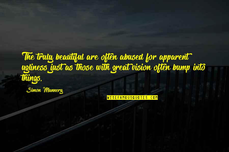 Deprinderile Motrice Quotes By Simon Munnery: The truly beautiful are often abused for apparent Deprinderile Motrice Quotes By Simon Munnery: The truly beautiful are often abused for apparent