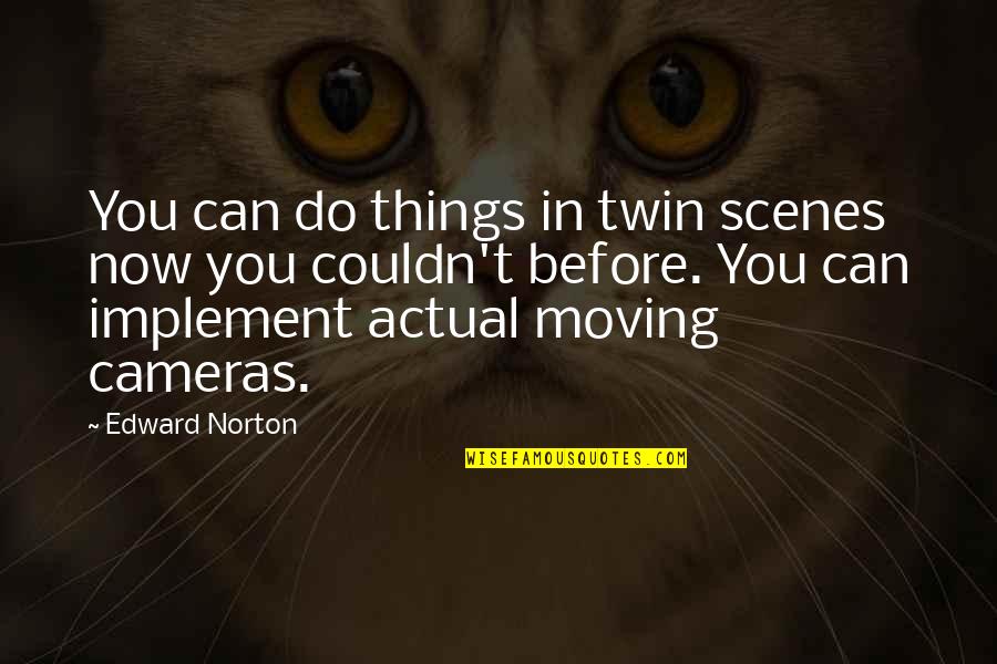 Deprioritized Quotes By Edward Norton: You can do things in twin scenes now Deprioritized Quotes By Edward Norton: You can do things in twin scenes now