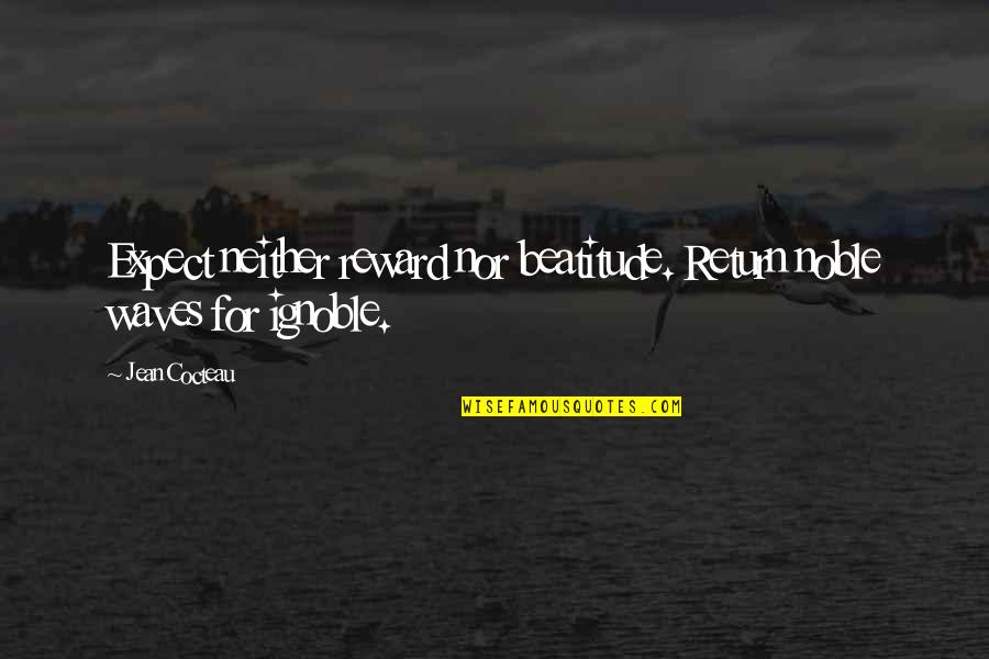 Deprisa Rastreo Quotes By Jean Cocteau: Expect neither reward nor beatitude. Return noble waves