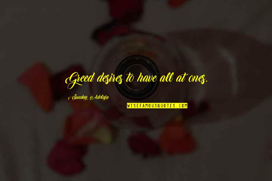 Deprisa Rastreo Quotes By Sunday Adelaja: Greed desires to have all at ones. Deprisa Rastreo Quotes By Sunday Adelaja: Greed desires to have all at ones.