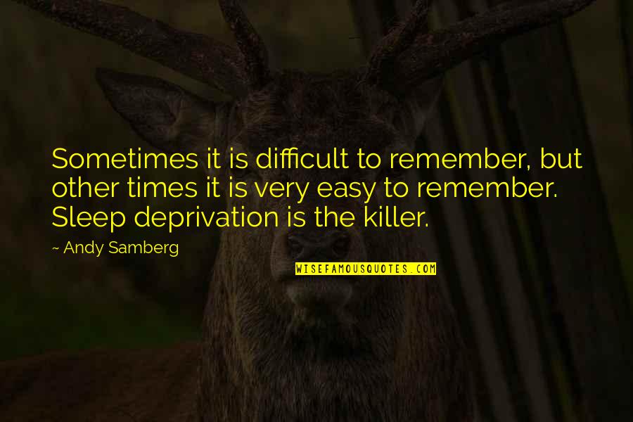 Deprivation Of Sleep Quotes By Andy Samberg: Sometimes it is difficult to remember, but other Deprivation Of Sleep Quotes By Andy Samberg: Sometimes it is difficult to remember, but other