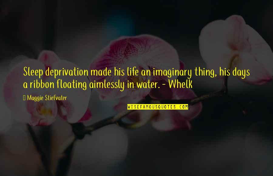 Deprivation Of Sleep Quotes By Maggie Stiefvater: Sleep deprivation made his life an imaginary thing, Deprivation Of Sleep Quotes By Maggie Stiefvater: Sleep deprivation made his life an imaginary thing,