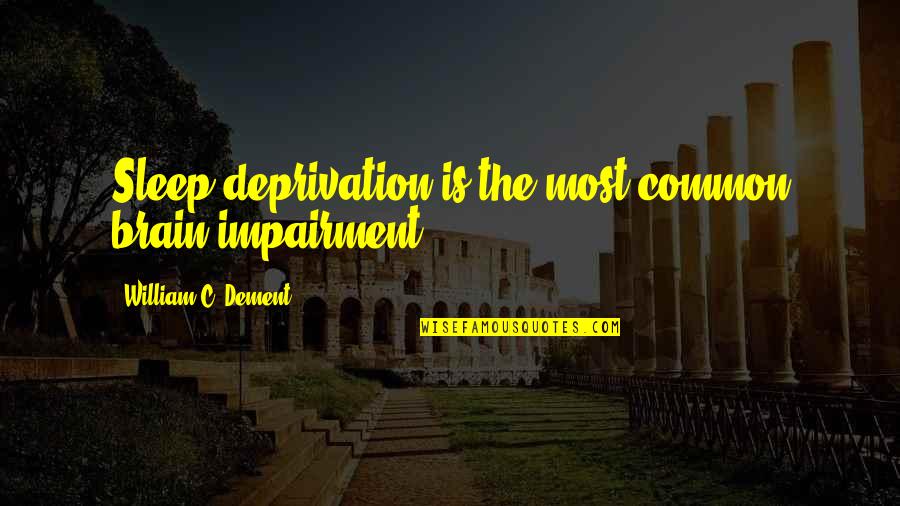 Deprivation Of Sleep Quotes By William C. Dement: Sleep deprivation is the most common brain impairment. Deprivation Of Sleep Quotes By William C. Dement: Sleep deprivation is the most common brain impairment.