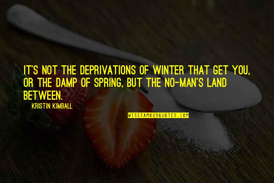 Deprivations Quotes By Kristin Kimball: It's not the deprivations of winter that get