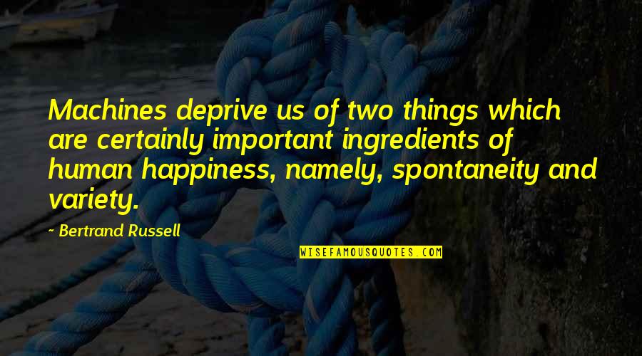 Deprive Quotes By Bertrand Russell: Machines deprive us of two things which are
