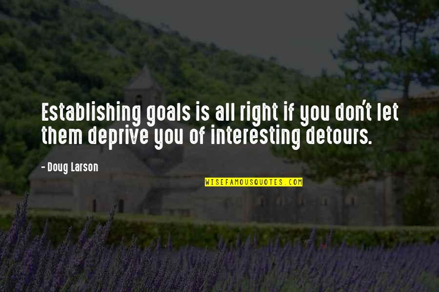 Deprive Quotes By Doug Larson: Establishing goals is all right if you don't