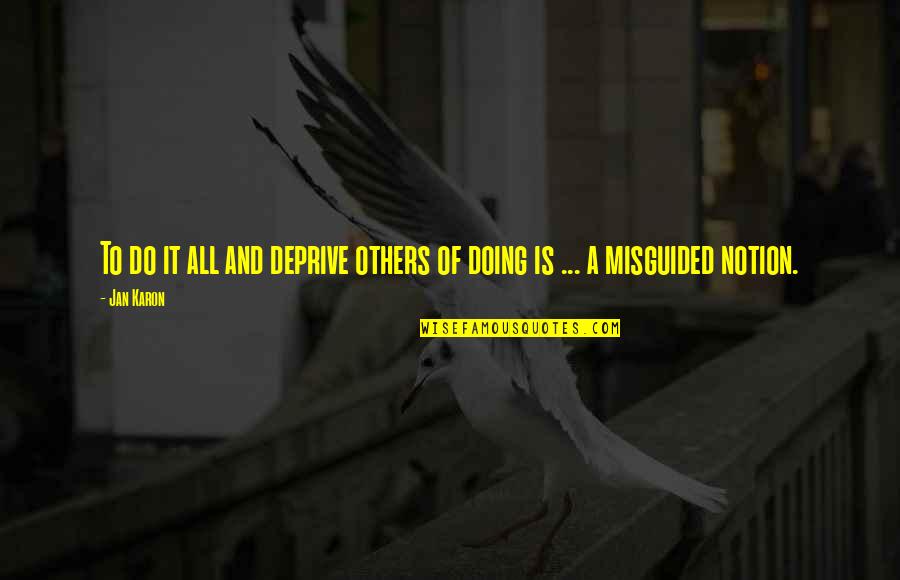 Deprive Quotes By Jan Karon: To do it all and deprive others of