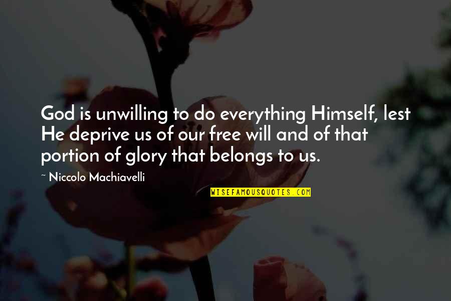 Deprive Quotes By Niccolo Machiavelli: God is unwilling to do everything Himself, lest