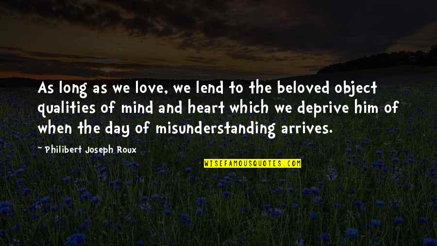 Deprive Quotes By Philibert Joseph Roux: As long as we love, we lend to