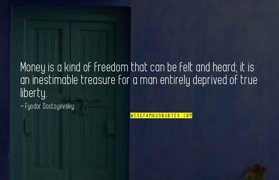 Deprived Quotes By Fyodor Dostoyevsky: Money is a kind of freedom that can