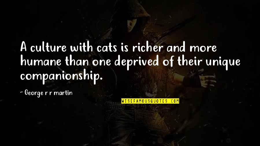 Deprived Quotes By George R R Martin: A culture with cats is richer and more