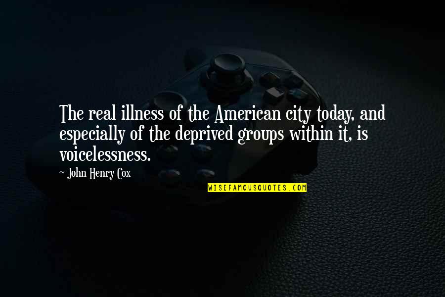 Deprived Quotes By John Henry Cox: The real illness of the American city today,