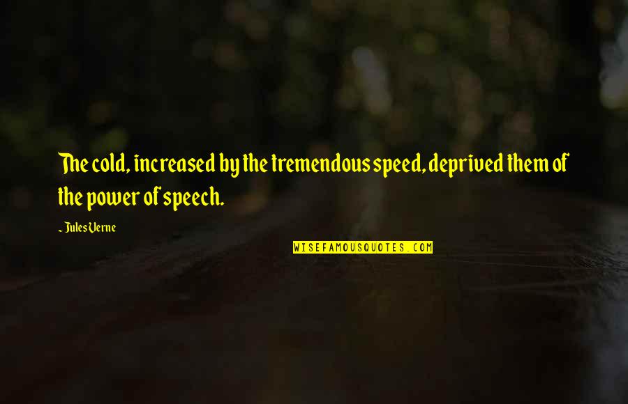Deprived Quotes By Jules Verne: The cold, increased by the tremendous speed, deprived