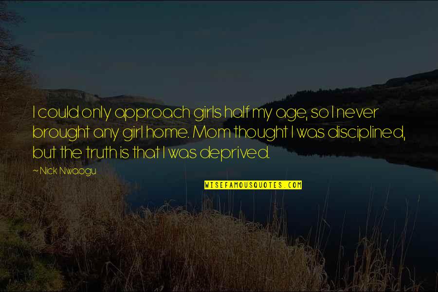 Deprived Quotes By Nick Nwaogu: I could only approach girls half my age,