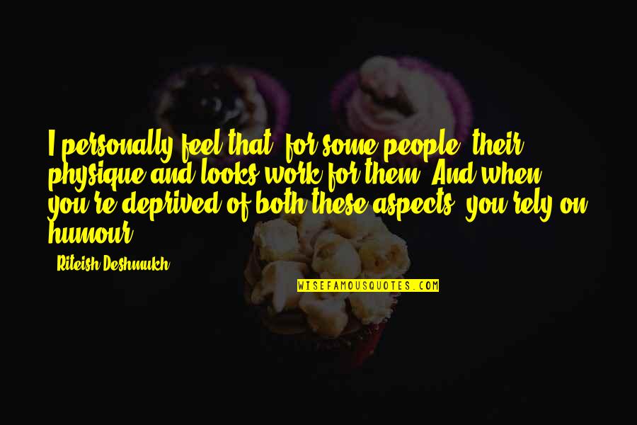 Deprived Quotes By Riteish Deshmukh: I personally feel that, for some people, their
