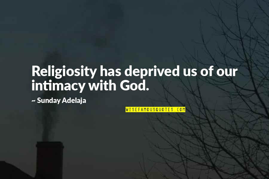 Deprived Quotes By Sunday Adelaja: Religiosity has deprived us of our intimacy with