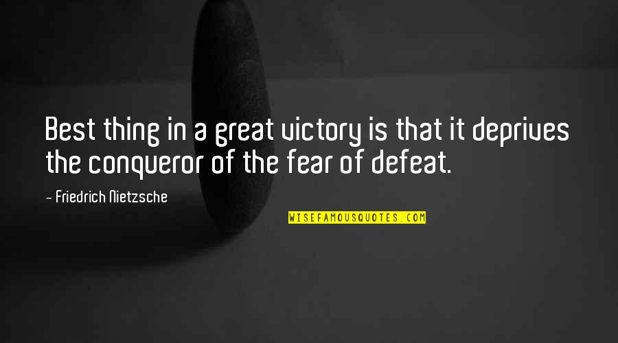 Deprives Quotes By Friedrich Nietzsche: Best thing in a great victory is that