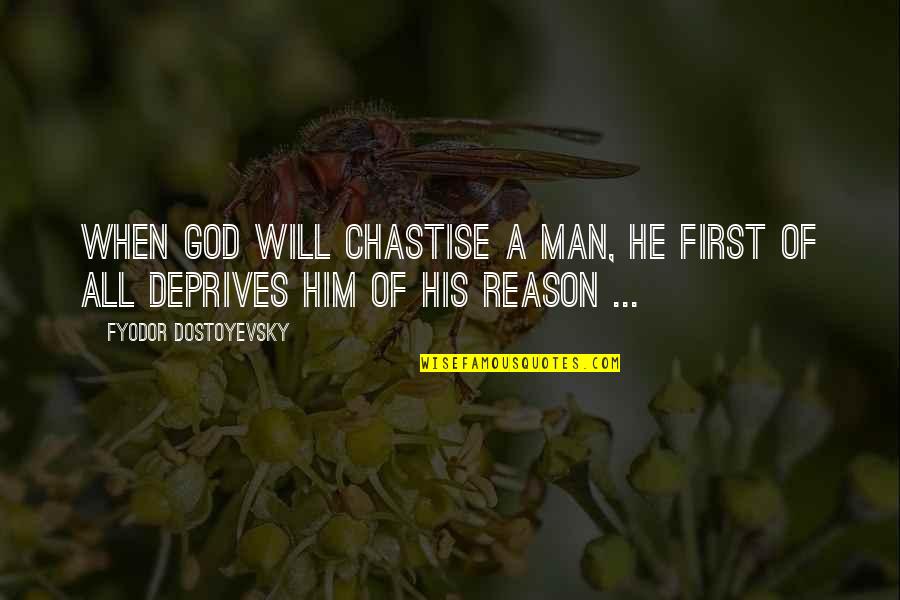 Deprives Quotes By Fyodor Dostoyevsky: When God will chastise a man, He first