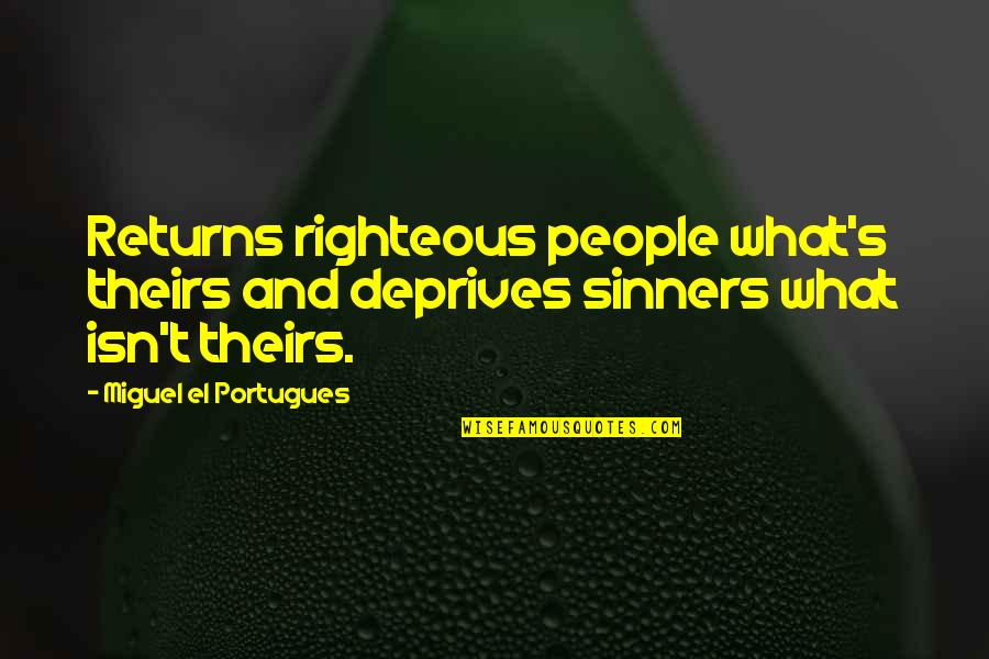 Deprives Quotes By Miguel El Portugues: Returns righteous people what's theirs and deprives sinners