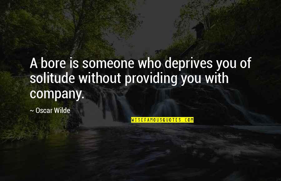 Deprives Quotes By Oscar Wilde: A bore is someone who deprives you of