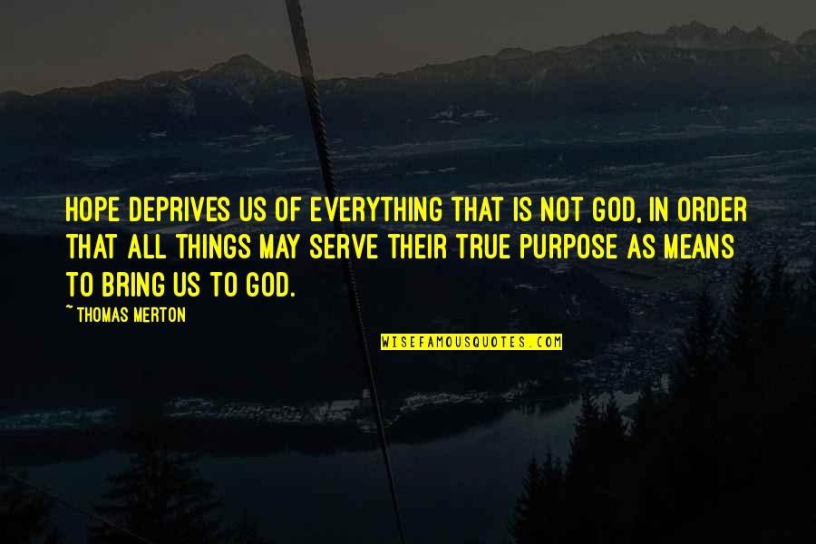 Deprives Quotes By Thomas Merton: Hope deprives us of everything that is not