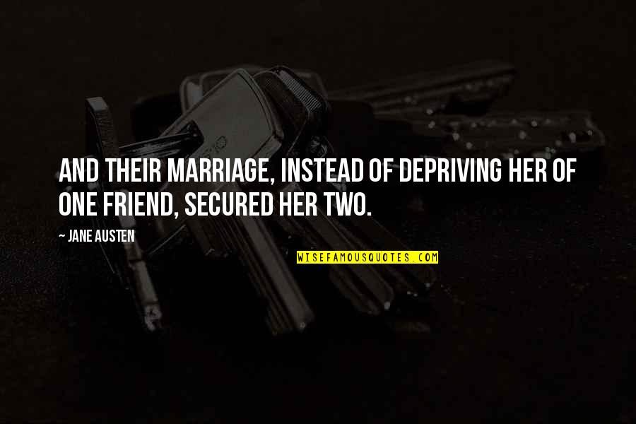 Depriving Quotes By Jane Austen: And their marriage, instead of depriving her of