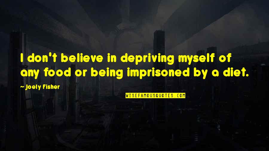 Depriving Quotes By Joely Fisher: I don't believe in depriving myself of any