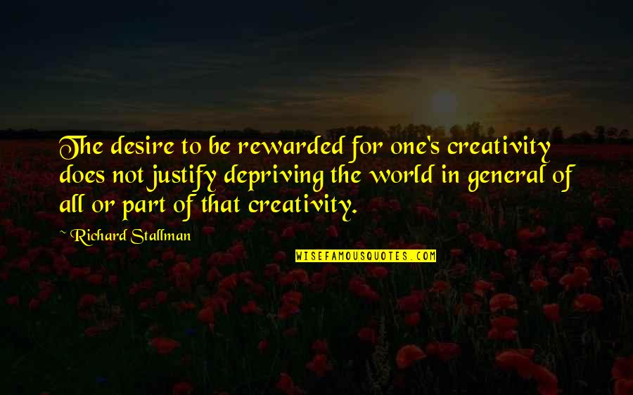 Depriving Quotes By Richard Stallman: The desire to be rewarded for one's creativity Depriving Quotes By Richard Stallman: The desire to be rewarded for one's creativity