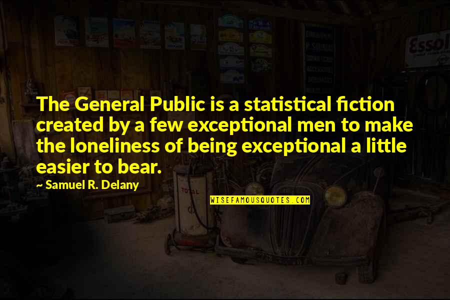 Depriving Yourself Quotes By Samuel R. Delany: The General Public is a statistical fiction created